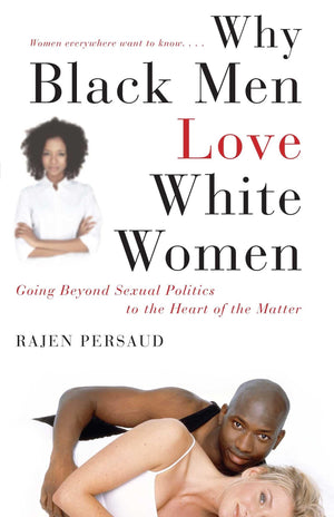 Why Black Men Love White Women: Going Beyond Sexual Politics to the Heart of the Matter,Used