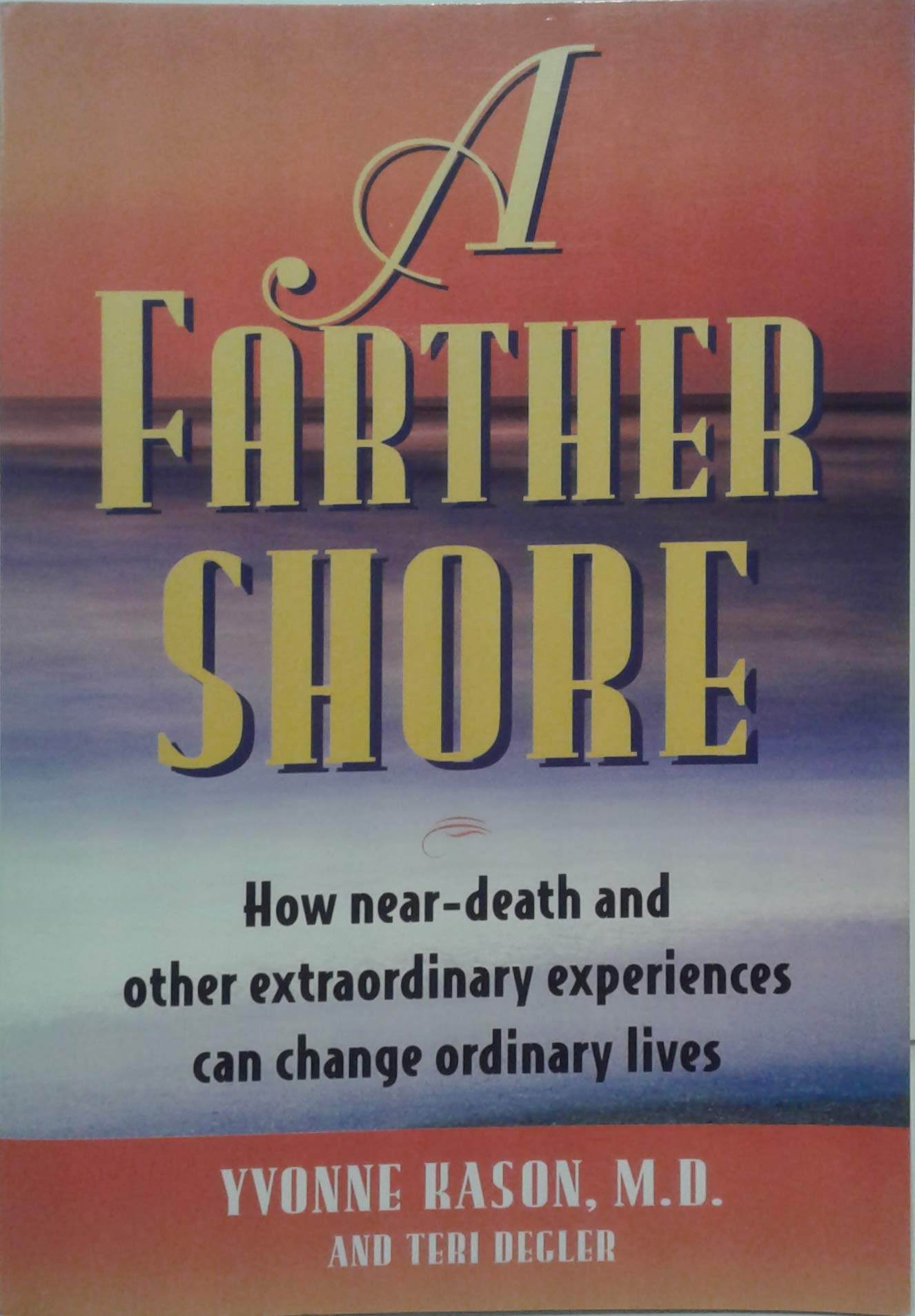 A Farther Shore: How Neardeath And Other Extraordinary Experiences Can Change Ordinary Lives-used