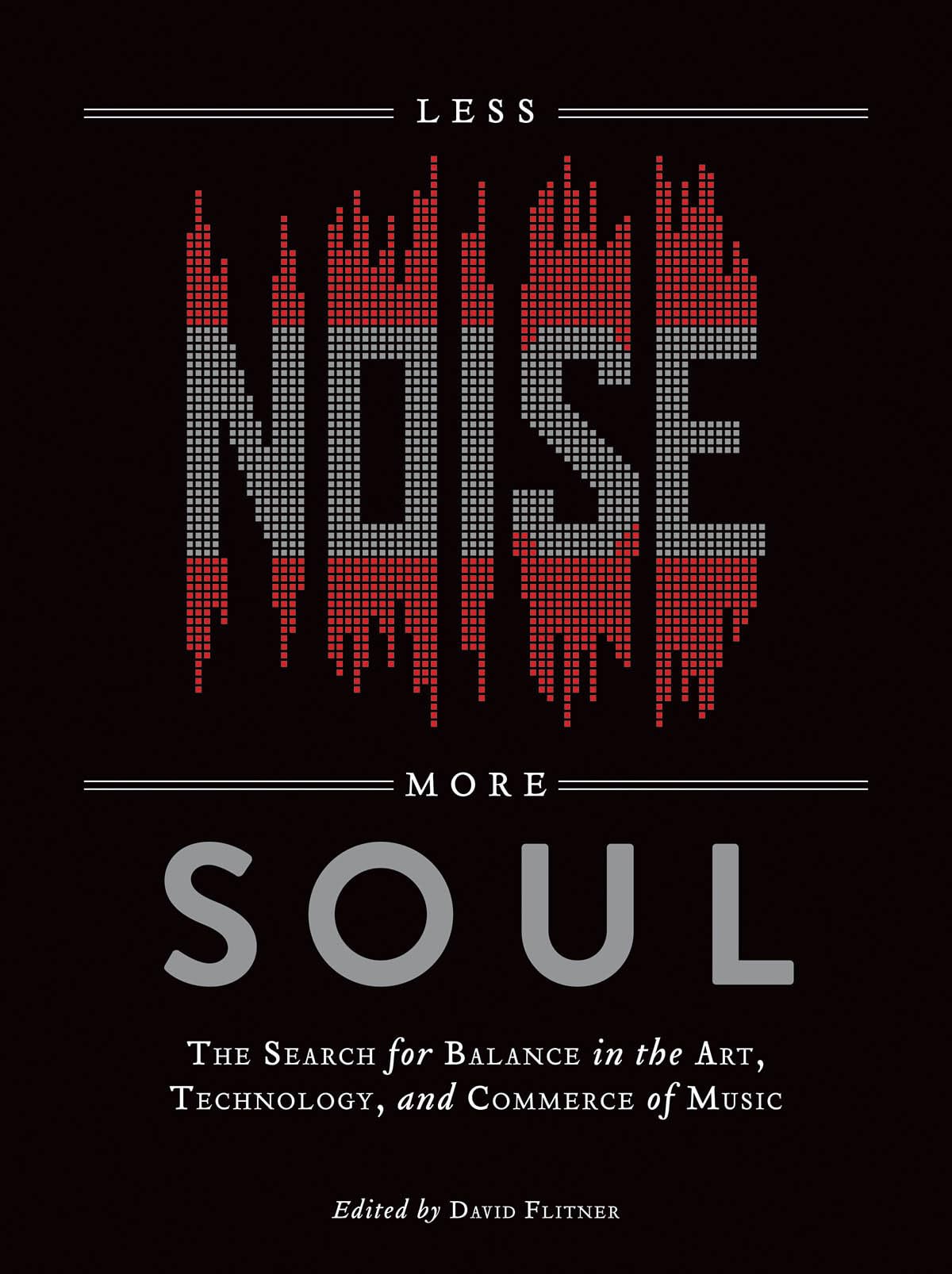 Less Noise, More Soul: The Search for Balance in the Art, Technology and Commerce of Music,Used