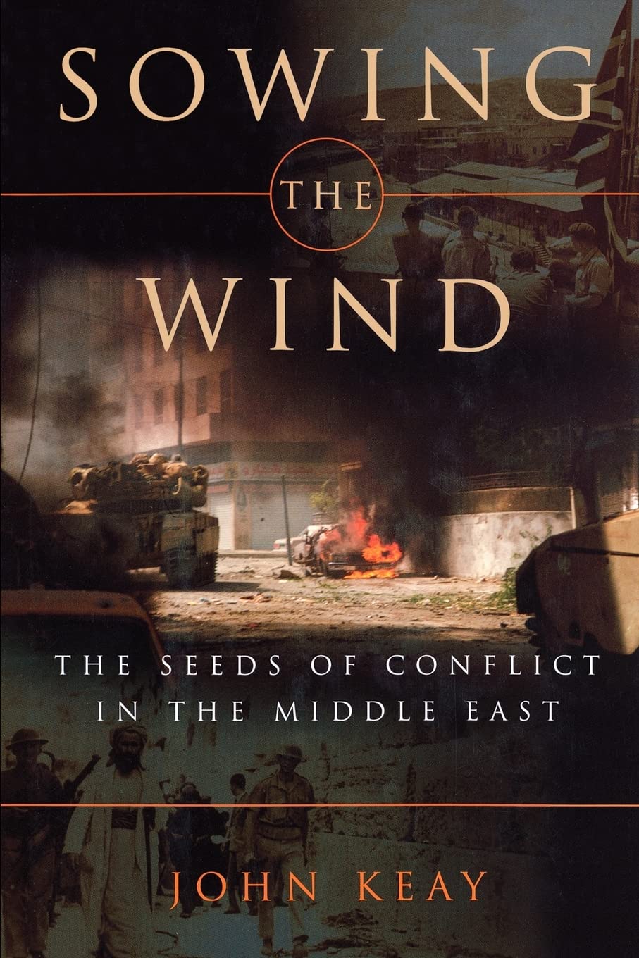 Sowing The Wind: The Seeds Of Conflict In The Middle East,New