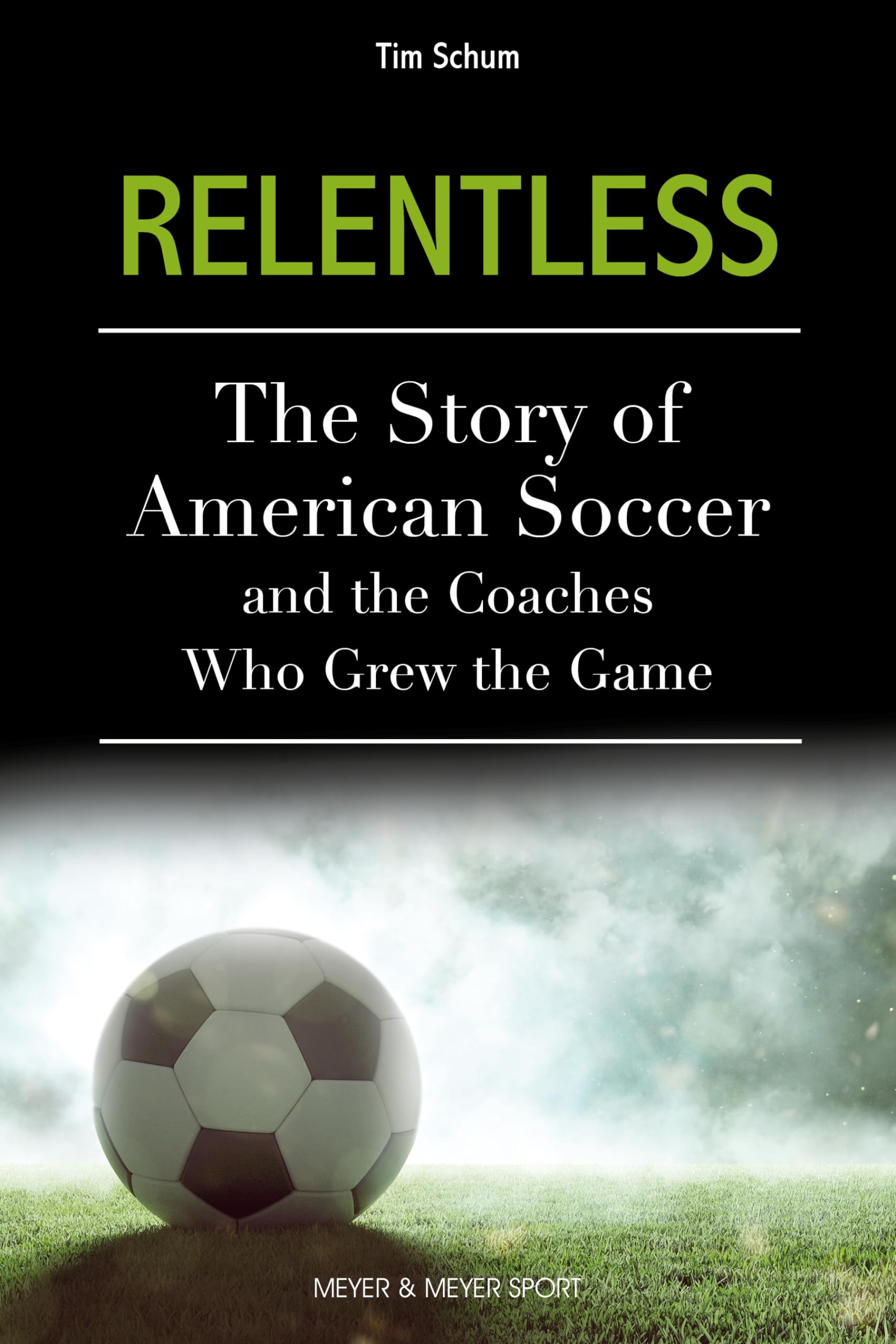 Relentless: The Story Of American Soccer And The Coaches Who Grew The Game,Used