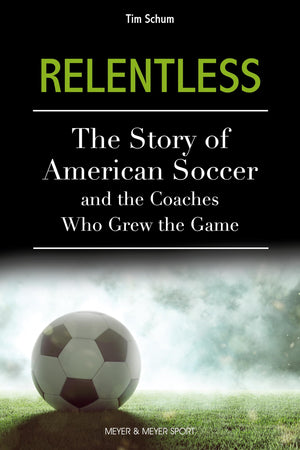 Relentless: The Story Of American Soccer And The Coaches Who Grew The Game,Used