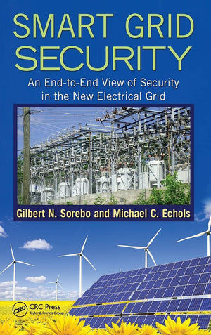 Smart Grid Security: An EndtoEnd View of Security in the New Electrical Grid,Used