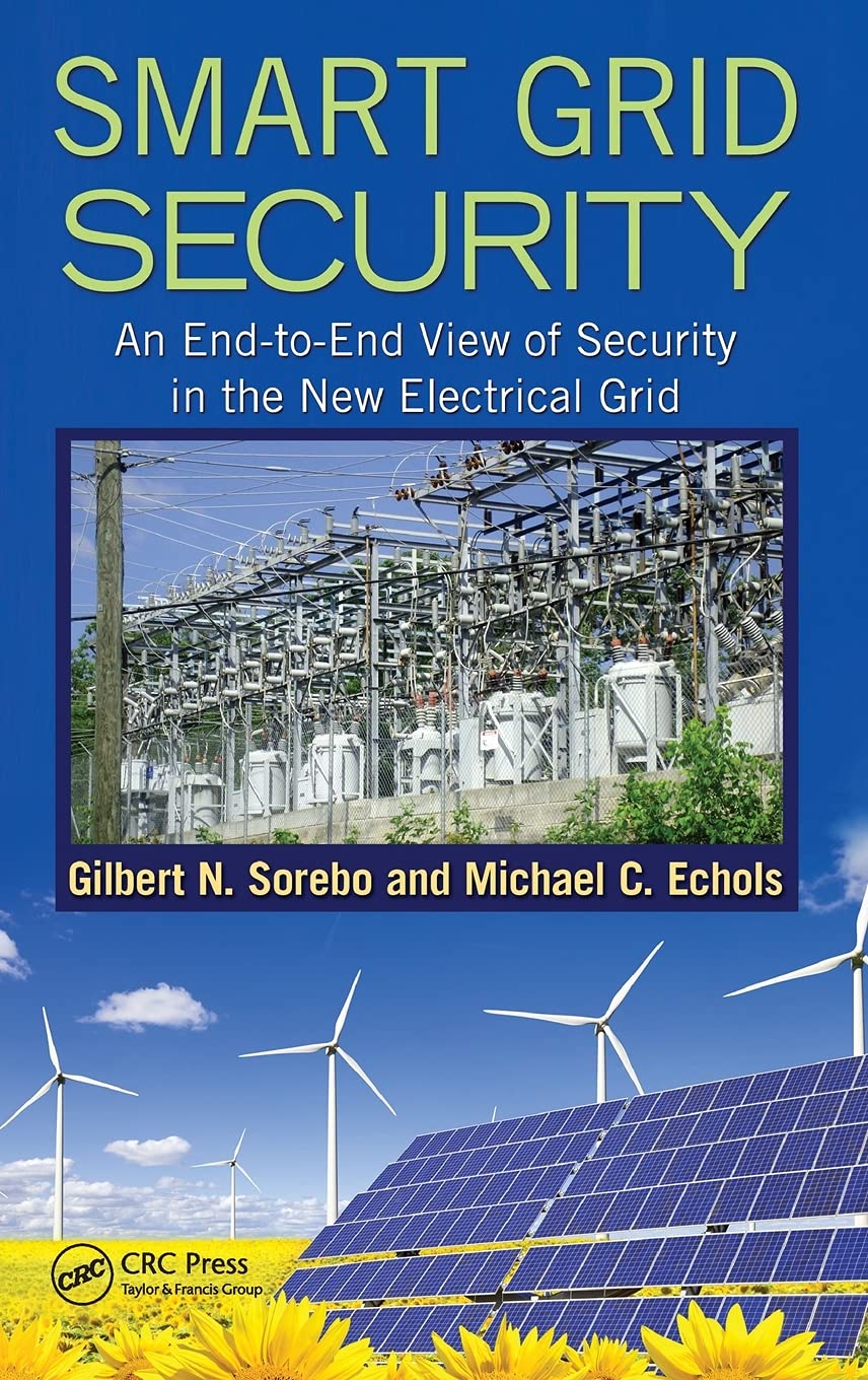 Smart Grid Security: An EndtoEnd View of Security in the New Electrical Grid,Used