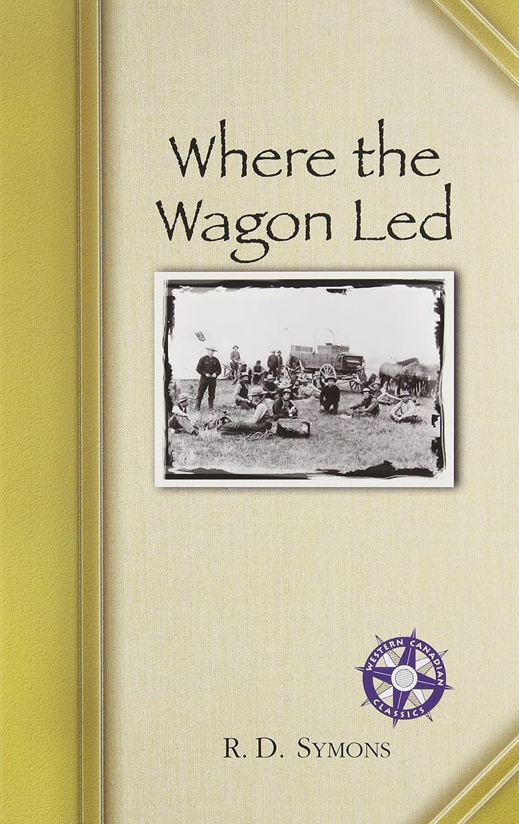 Where the Wagon Led: One Man's Memories of the Cowboy's Life in the Old West (Western Canadian Classics),Used