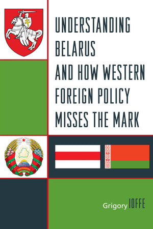 Understanding Belarus and How Western Foreign Policy Misses the Mark,Used