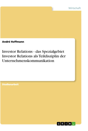Investor Relations  Das Spezialgebiet Investor Relations Als Teildisziplin Der Unternehmenskommunikation (German Edition),Used