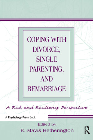 Coping With Divorce, Single Parenting, And Remarriage: A Risk And Resiliency Perspective,Used