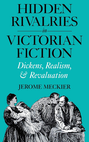 Hidden Rivalries In Victorian Fiction: Dickens, Realism, And Revaluation,Used