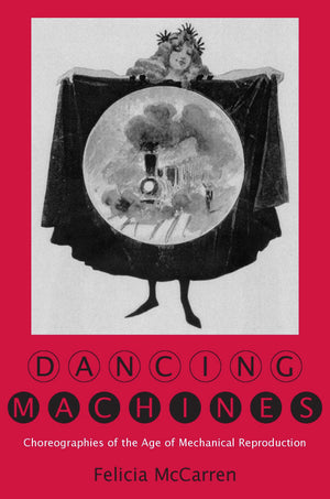 Dancing Machines: Choreographies of the Age of Mechanical Reproduction,Used