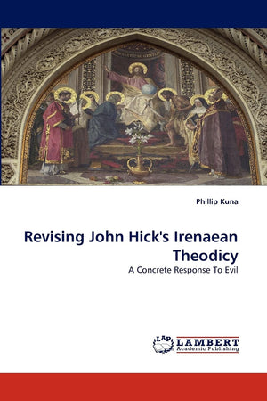 Revising John Hick's Irenaean Theodicy: A Concrete Response To Evil,Used