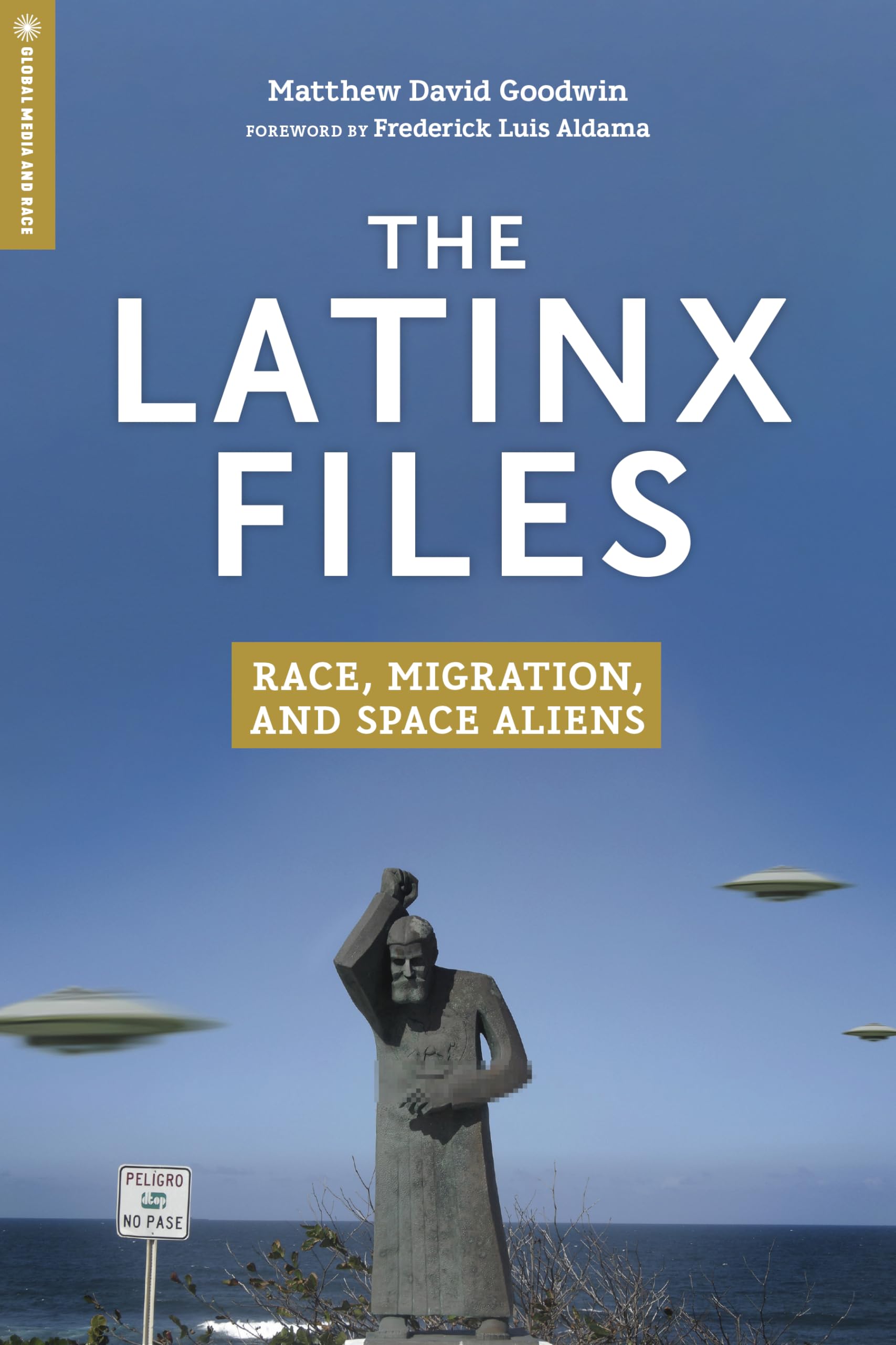 The Latinx Files: Race, Migration, and Space Aliens (Global Media and Race),Used