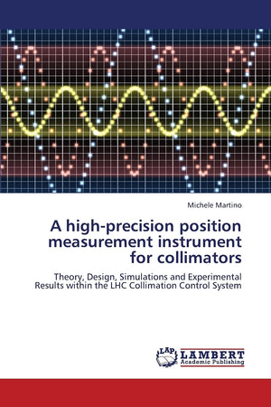 A highprecision position measurement instrument for collimators: Theory, Design, Simulations and Experimental Results within th,Used