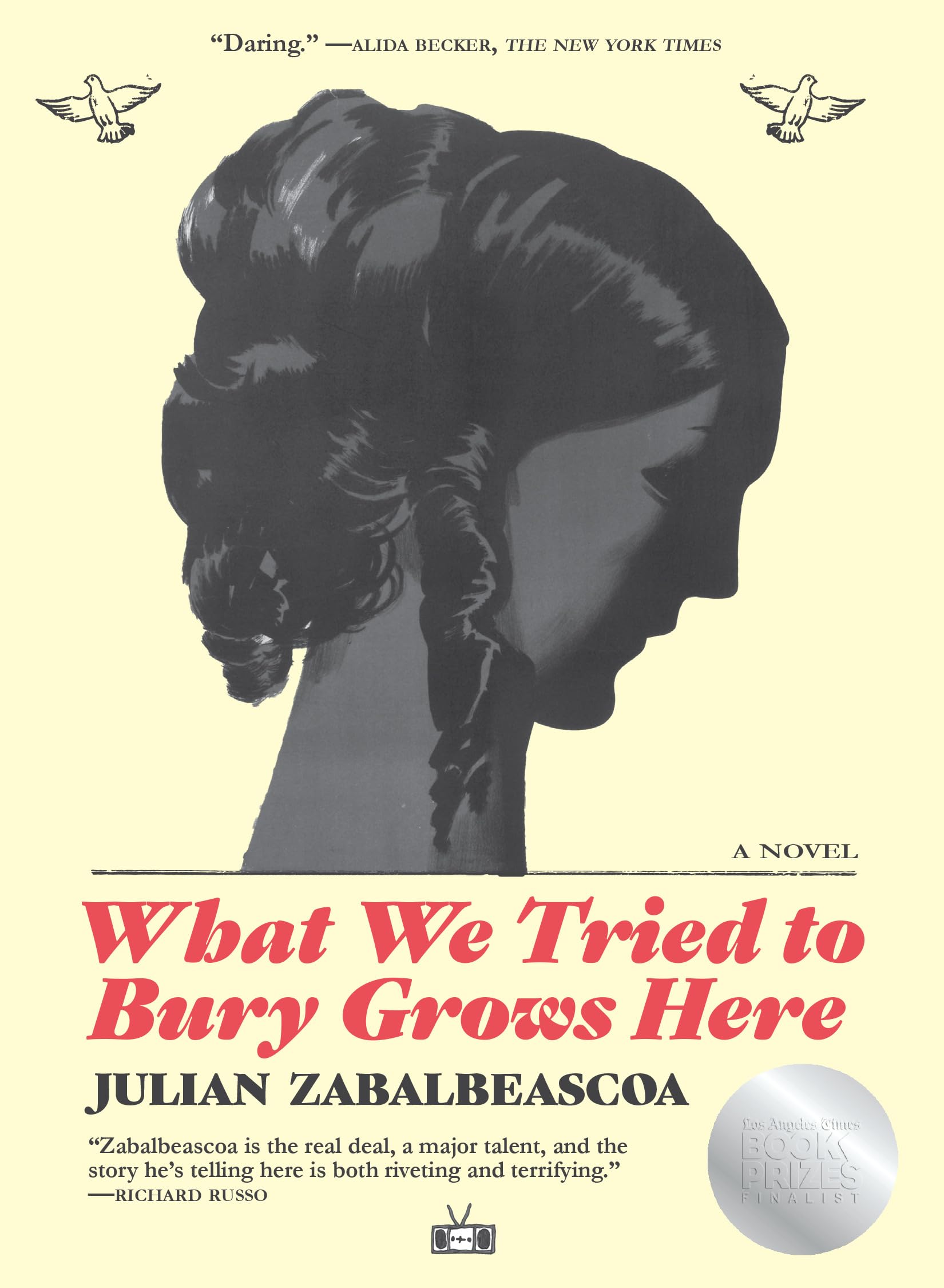 What We Tried To Bury Grows Here: A Novel