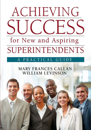 Achieving Success for New and Aspiring Superintendents: A Practical Guide,Used