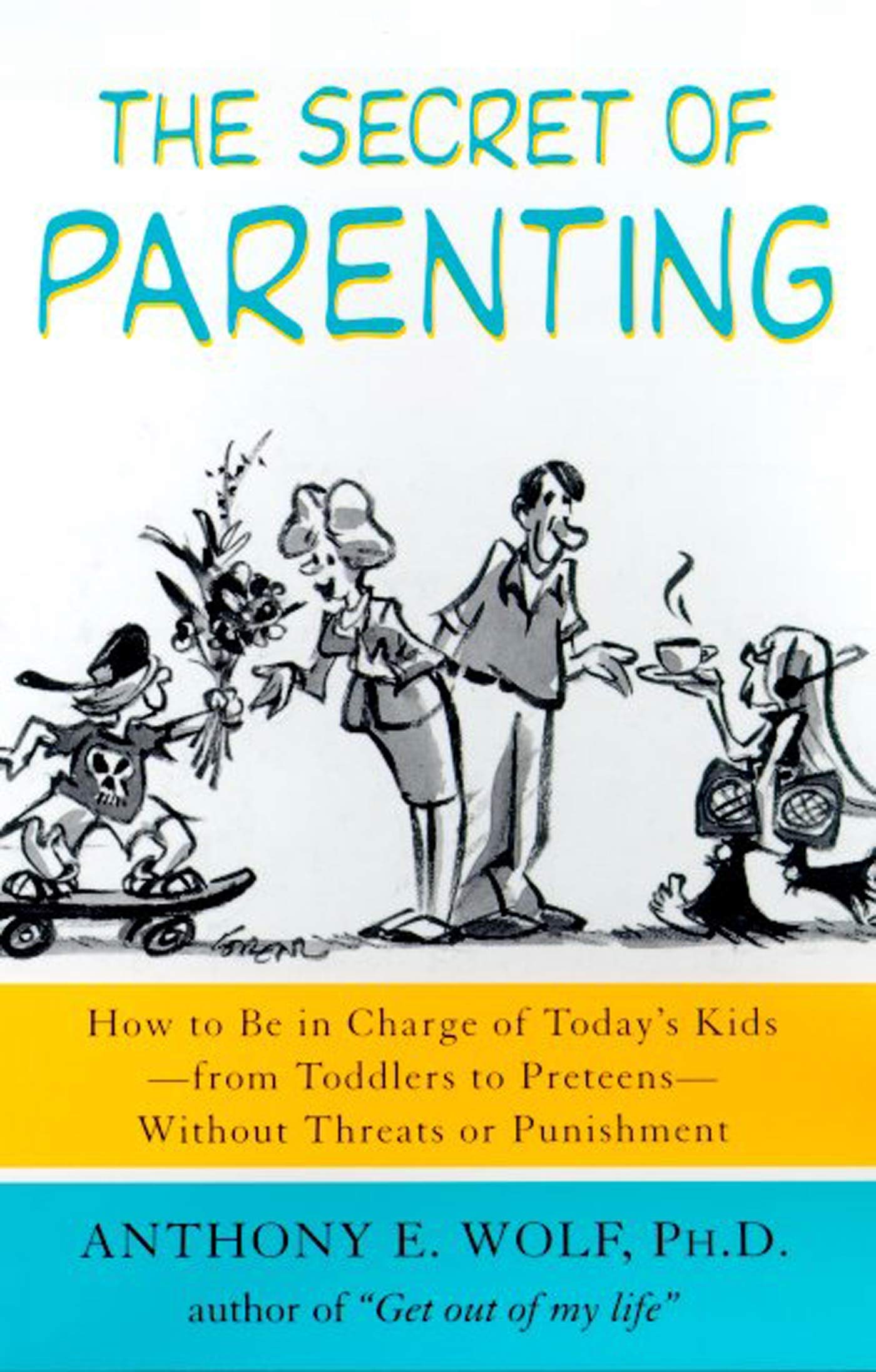 The Secret Of Parenting: How To Be In Charge Of Today'S Kidsfrom Toddlers To Preteenswithout Threats Or Punishment
