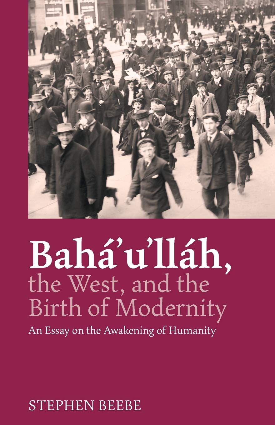 Baha'u'llah, the West, and the Birth of Modernity: An Essay on the Awakening of Humanity,Used