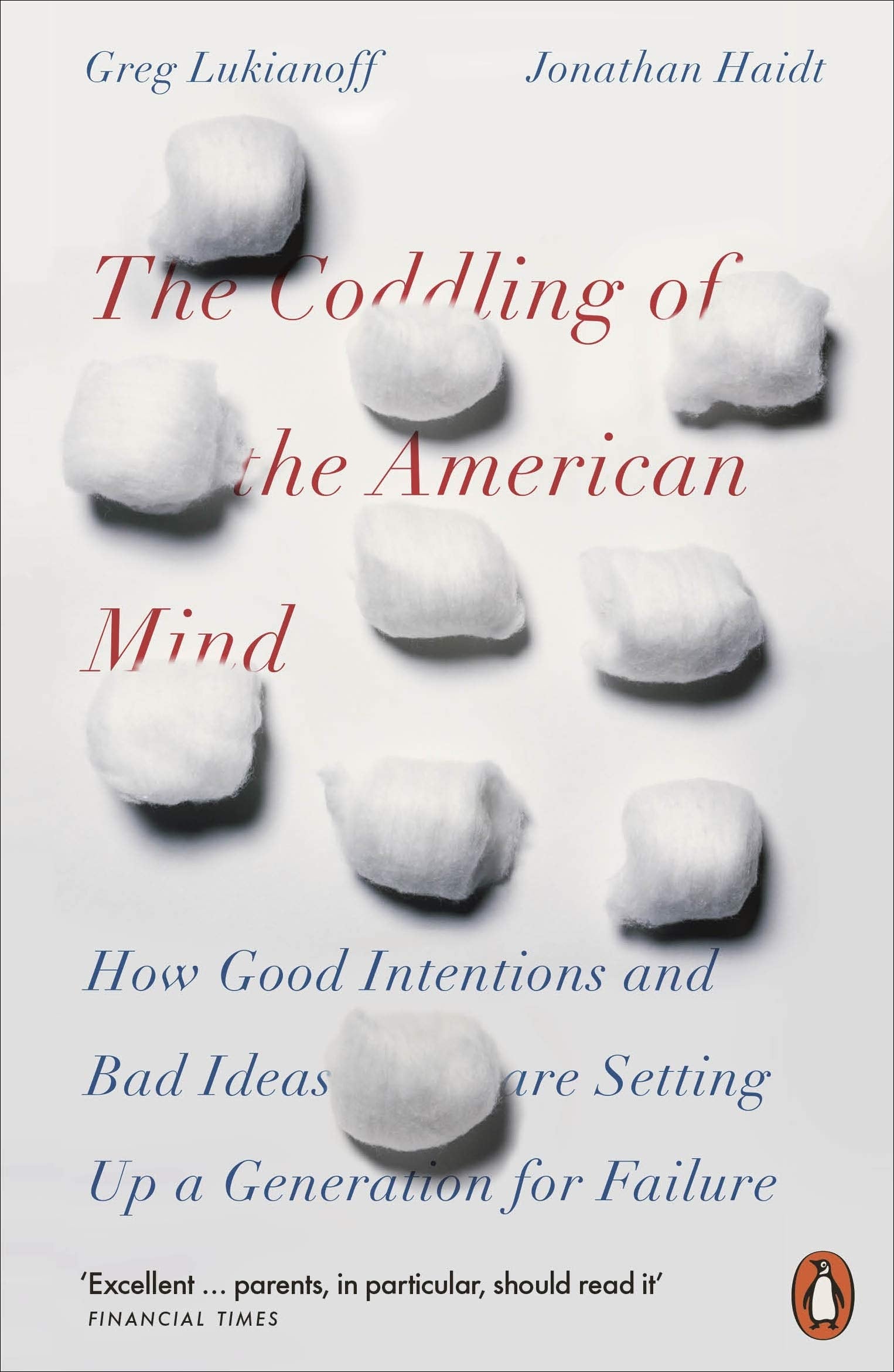 The Coddling Of The American Mind: How Good Intentions And Bad Ideas Are Setting Up A Generation For Failure-new