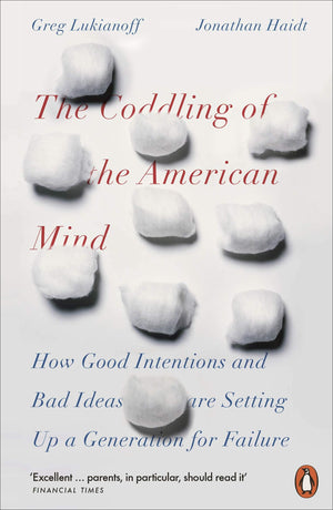 The Coddling Of The American Mind: How Good Intentions And Bad Ideas Are Setting Up A Generation For Failure-new