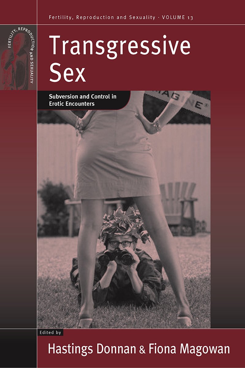 Transgressive Sex: Subversion And Control In Erotic Encounters (Fertility, Reproduction And Sexuality: Social And Cultural Persp