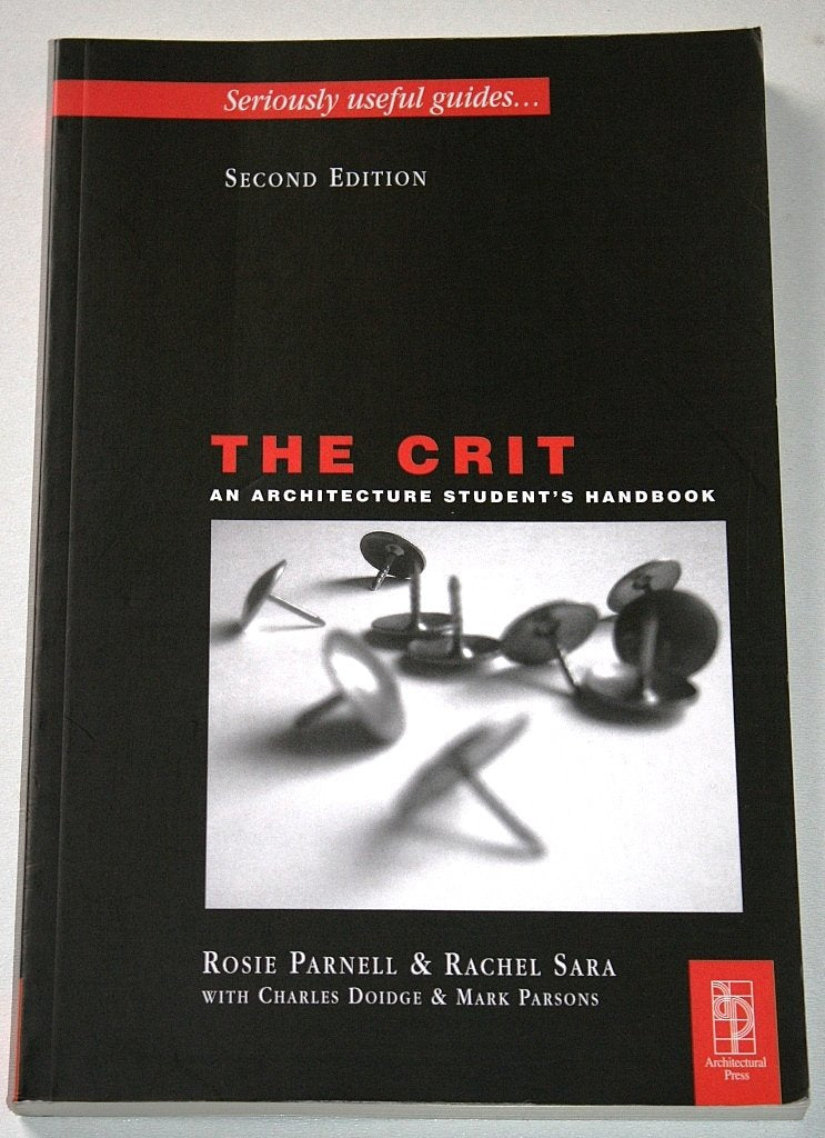 The Crit: An Architecture Student's Handbook, 2nd Edition (Seriously Useful Guides),New