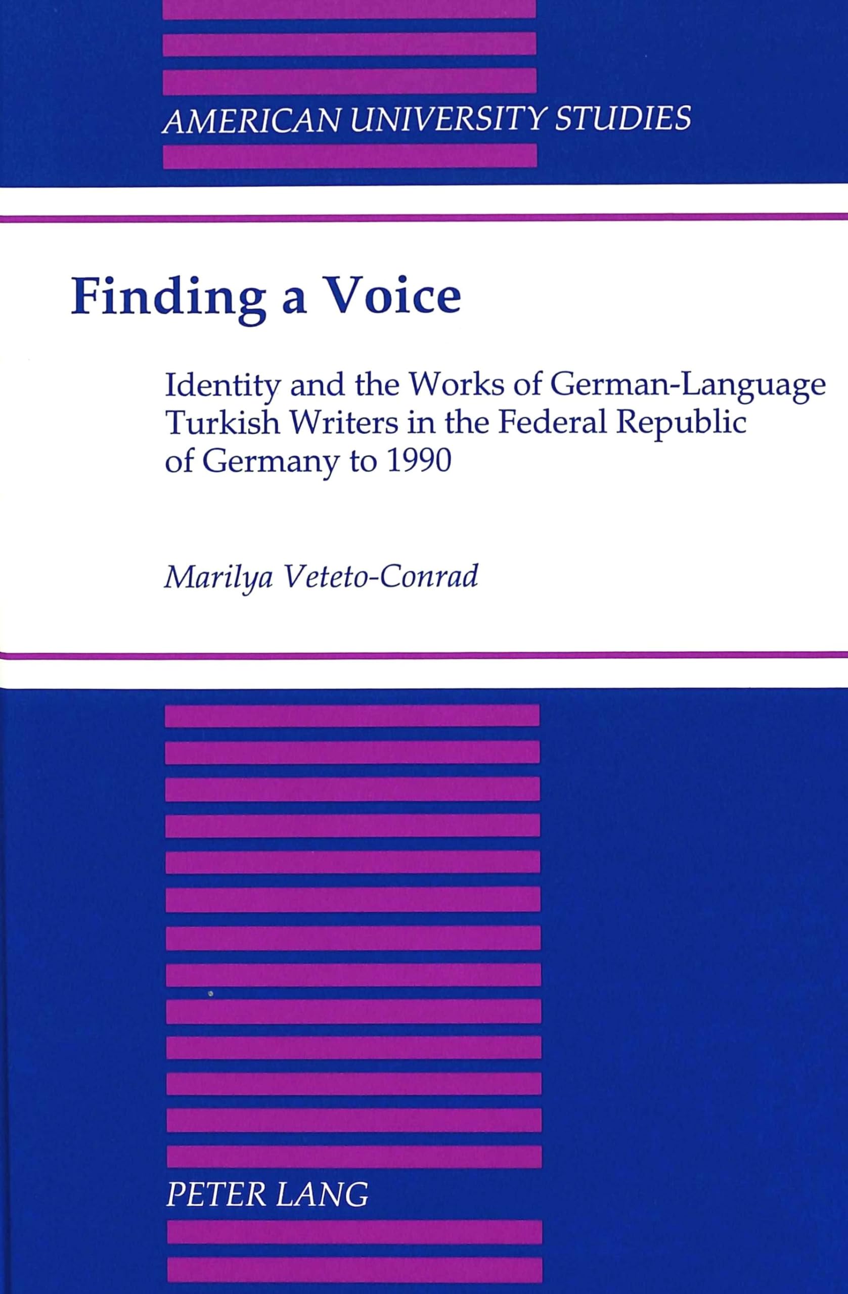 Finding a Voice: Identity and the Works of GermanLanguage Turkish Writers in the Federal Republic of Germany to 1990 (American ,Used