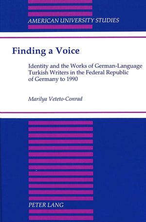 Finding a Voice: Identity and the Works of GermanLanguage Turkish Writers in the Federal Republic of Germany to 1990 (American ,Used