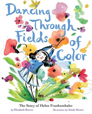 Dancing Through Fields Of Color: The Story Of Helen Frankenthaler