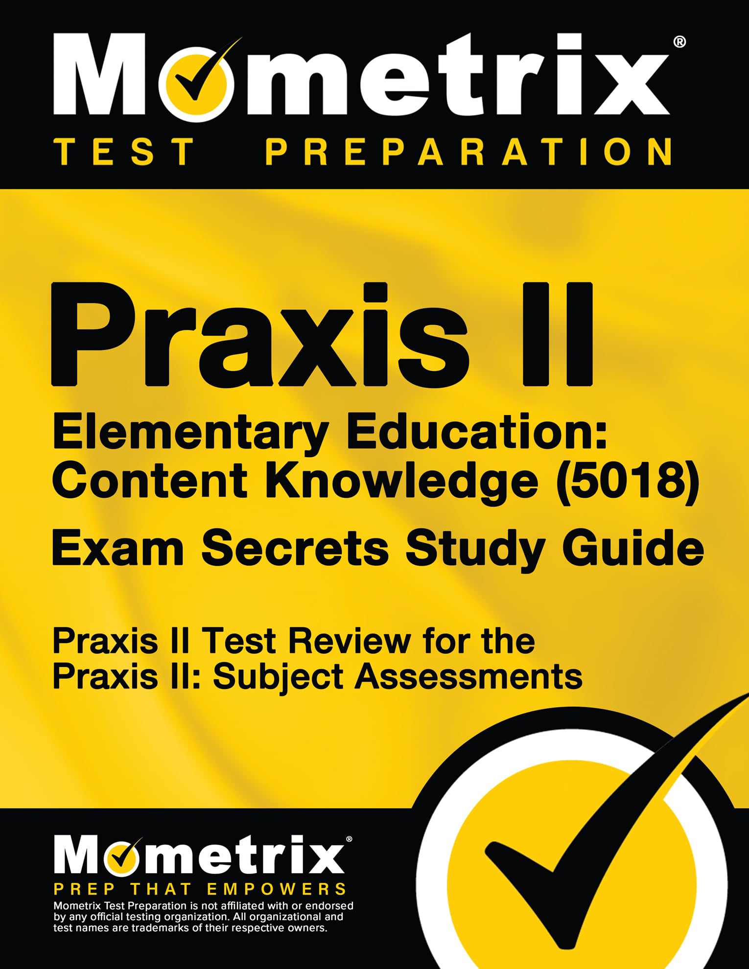 Praxis II Elementary Education: Content Knowledge (5018) Exam Secrets Study Guide: Praxis II Test Review for the Praxis II: Subj,Used