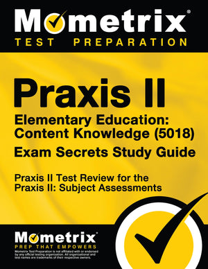Praxis II Elementary Education: Content Knowledge (5018) Exam Secrets Study Guide: Praxis II Test Review for the Praxis II: Subj,Used