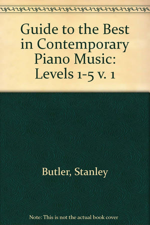 Guide To The Best In Contemporary Piano Music: An Annotated List Of Graded Solo Piano Music Published Since 1950, Vol. 1