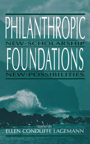 Philanthropic Foundations : New Scholarship, New Possibilities (Philanthropic Studies),Used