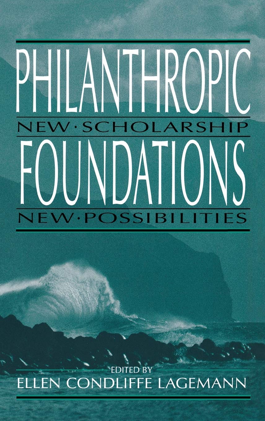 Philanthropic Foundations : New Scholarship, New Possibilities (Philanthropic Studies),Used