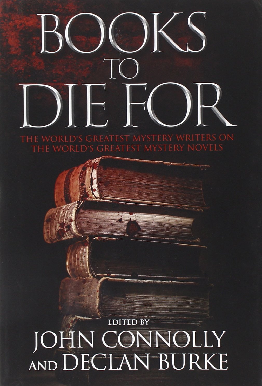 Books To Die For: The World'S Greatest Mystery Writers On The World'S Greatest Mystery Novels