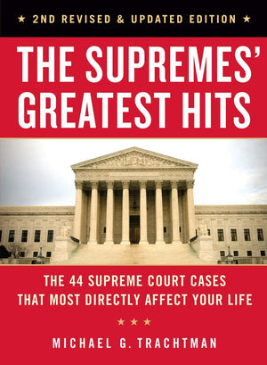The Supremes' Greatest Hits, 2Nd Revised & Updated Edition: The 44 Supreme Court Cases That Most Directly Affect Your Life
