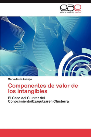 Componentes de valor de los intangibles: El Caso del Cluster del Conocimiento/Ezagutzaren Clusterra (Spanish Edition),Used