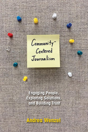 Communitycentered Journalism: Engaging People, Exploring Solutions, And Building Trust,Used