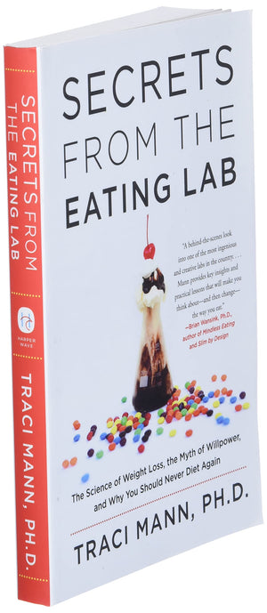 Secrets From The Eating Lab: The Science Of Weight Loss, The Myth Of Willpower, And Why You Should Never Diet Again,Used