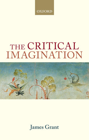 The Critical Imagination (Oxford Philosophical Monographs),New