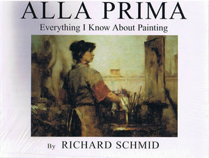 Alla Prima: Everything I Know About Painting,New