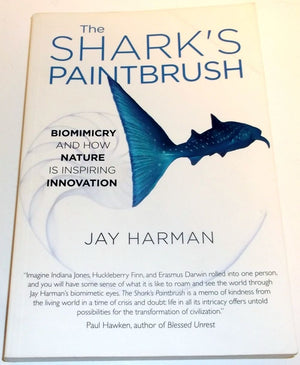 The Shark s Paintbrush: Biomimicry and How Nature Is Inspiring Innovation