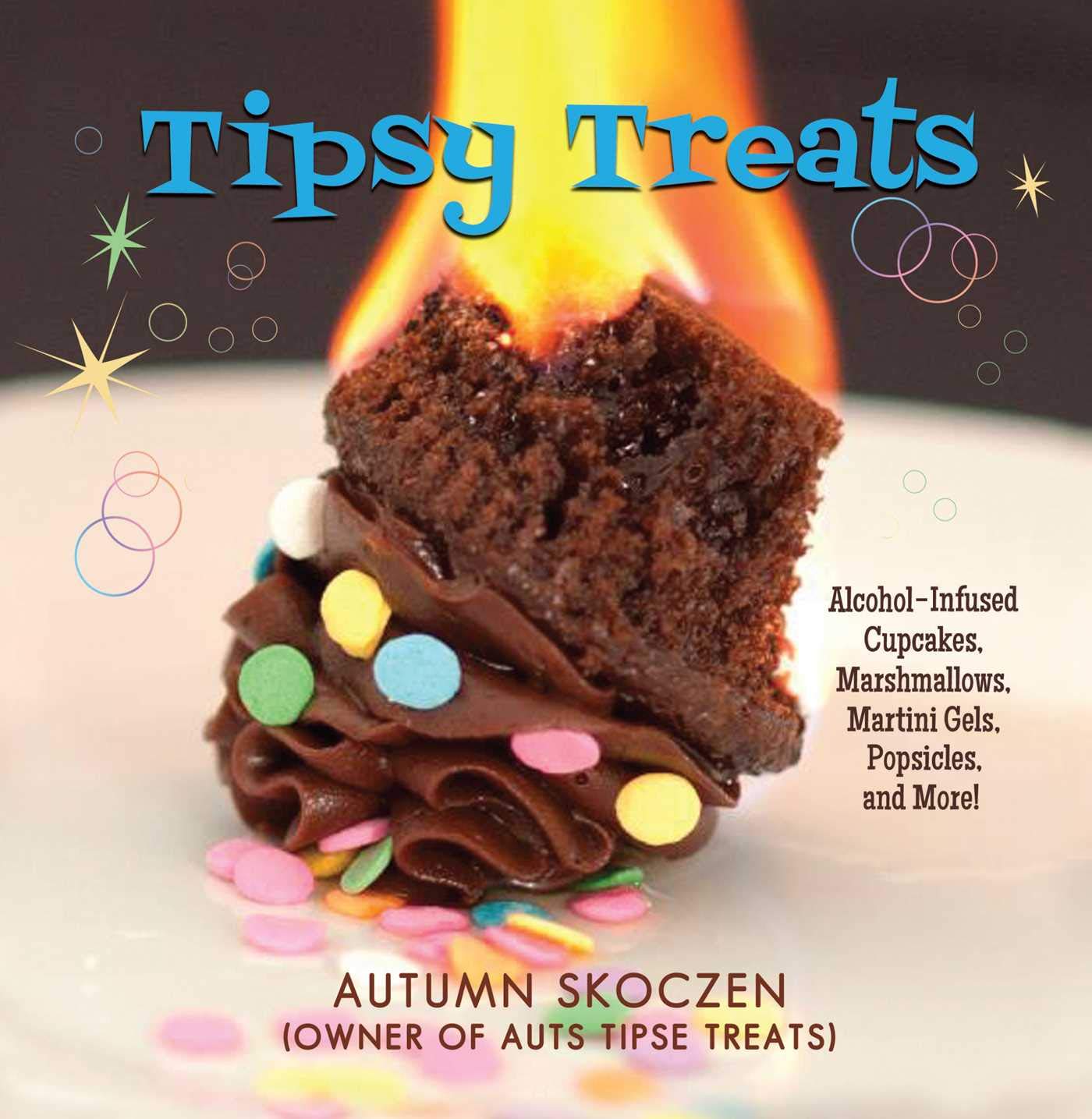 Tipsy Treats: AlcoholInfused Cupcakes, Marshmallows, Martini Gels, and More!,Used