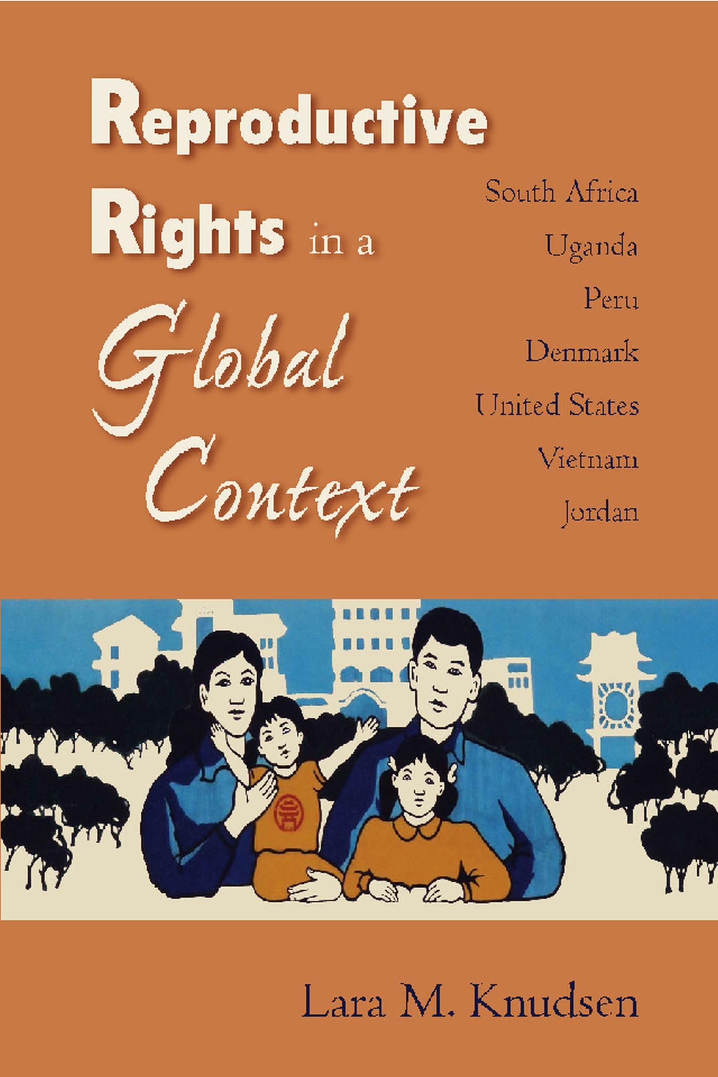 Reproductive Rights in a Global Context: South Africa, Uganda, Peru, Denmark, United States, Vietnam, Jordan,Used