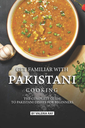 Get Familiar with Pakistani Cooking: The Complete Guide to Pakistani Dishes for Beginners,Used