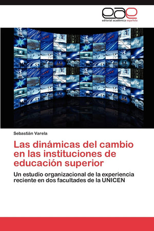 Las dinmicas del cambio en las instituciones de educacin superior: Un estudio organizacional de la experiencia reciente en d,Used