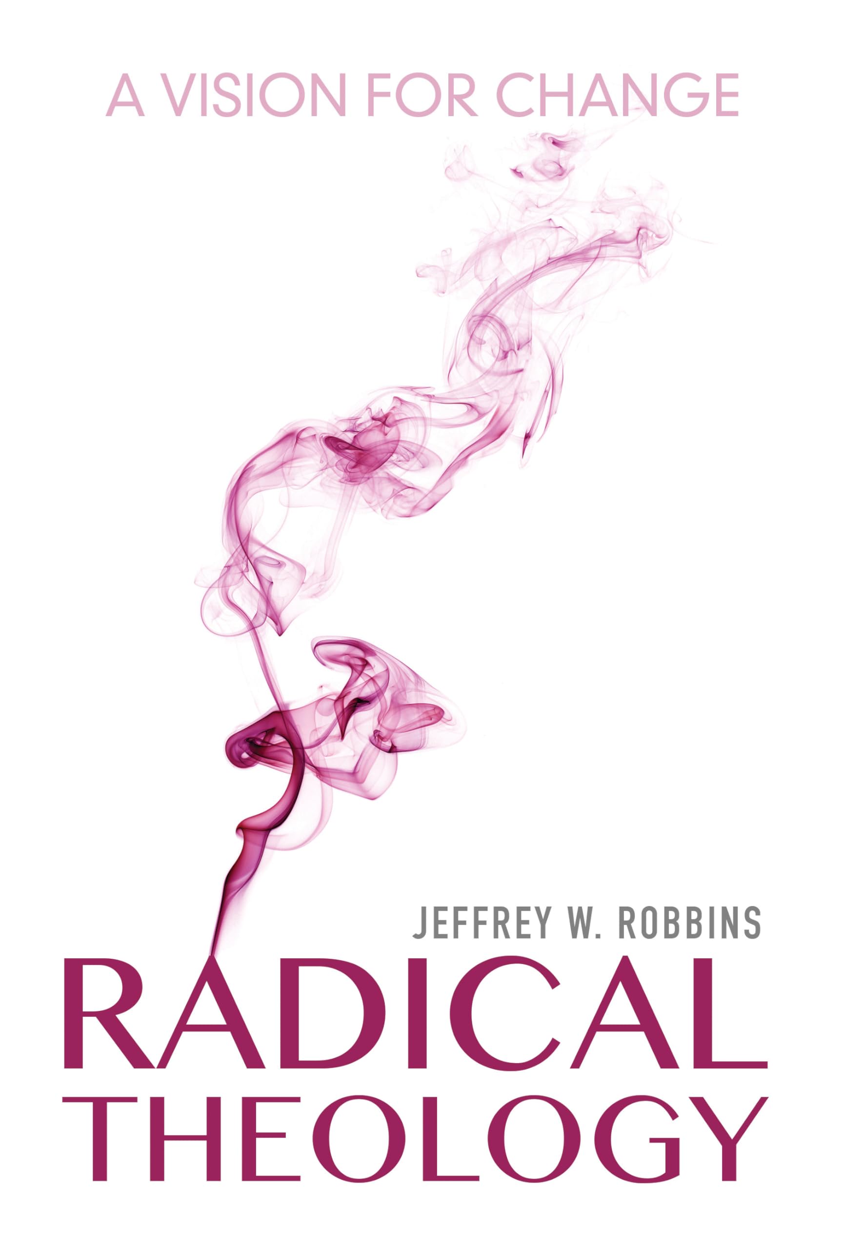 Radical Theology: A Vision for Change (Philosophy of Religion)