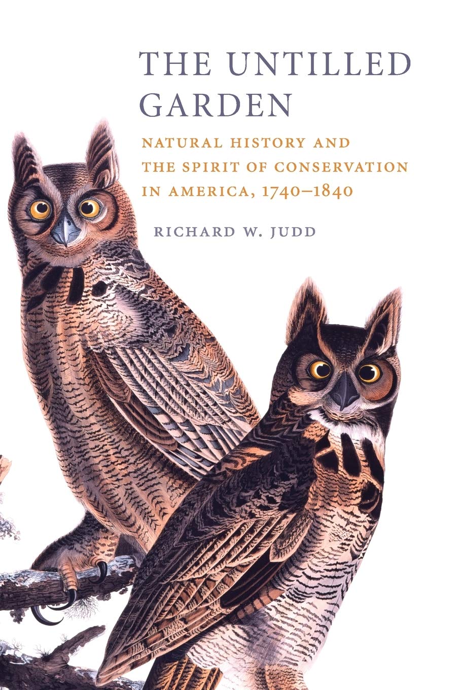 The Untilled Garden: Natural History and the Spirit of Conservation in America, 17401840 (Studies in Environment and History),Used