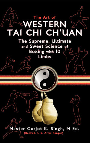 The Art Of Western Tai Chi Ch'Uan: The Supreme Ultimate & Sweet Science Of Boxing With 10 Limbs,New