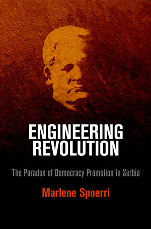Engineering Revolution: The Paradox Of Democracy Promotion In Serbia,Used
