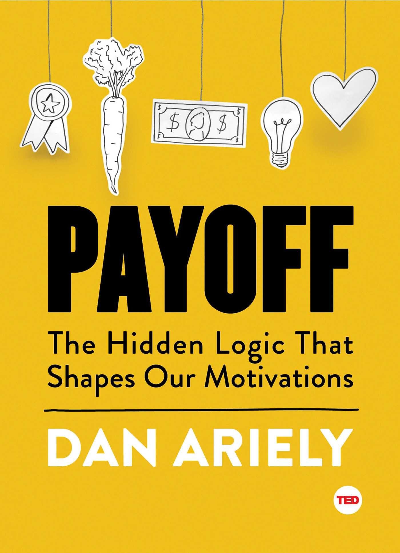 Payoff: The Hidden Logic That Shapes Our Motivations (TED Books),New